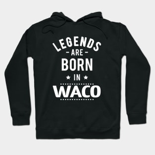 Legends Are Born In Waco Hoodie